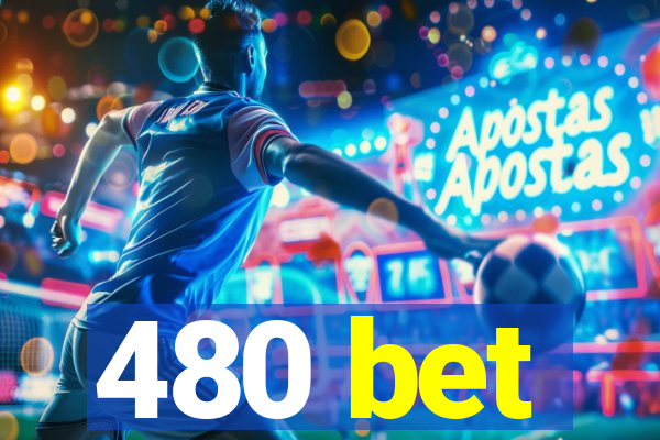 480 bet